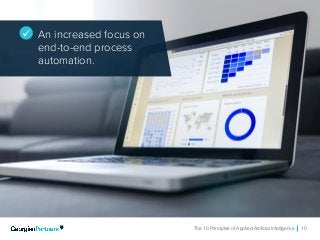 The 10 Principles of Applied Artificial Intelligence 10
ü An increased focus on
end-to-end process
automation.
 