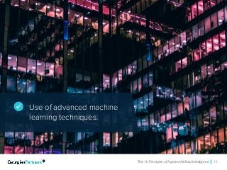 The 10 Principles of Applied Artificial Intelligence 11
ü Use of advanced machine
learning techniques.
 
