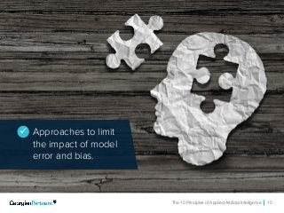 The 10 Principles of Applied Artificial Intelligence 15
ü Approaches to limit
the impact of model
error and bias.
 