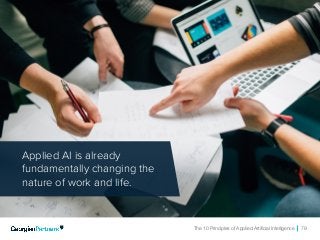 The 10 Principles of Applied Artificial Intelligence 79
Applied AI is already
fundamentally changing the
nature of work and life.
 