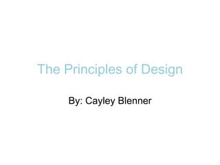 The Principles of Design

     By: Cayley Blenner
 