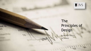 The
Principles of
Design
By Khurram Kamran
06.04.2020
 