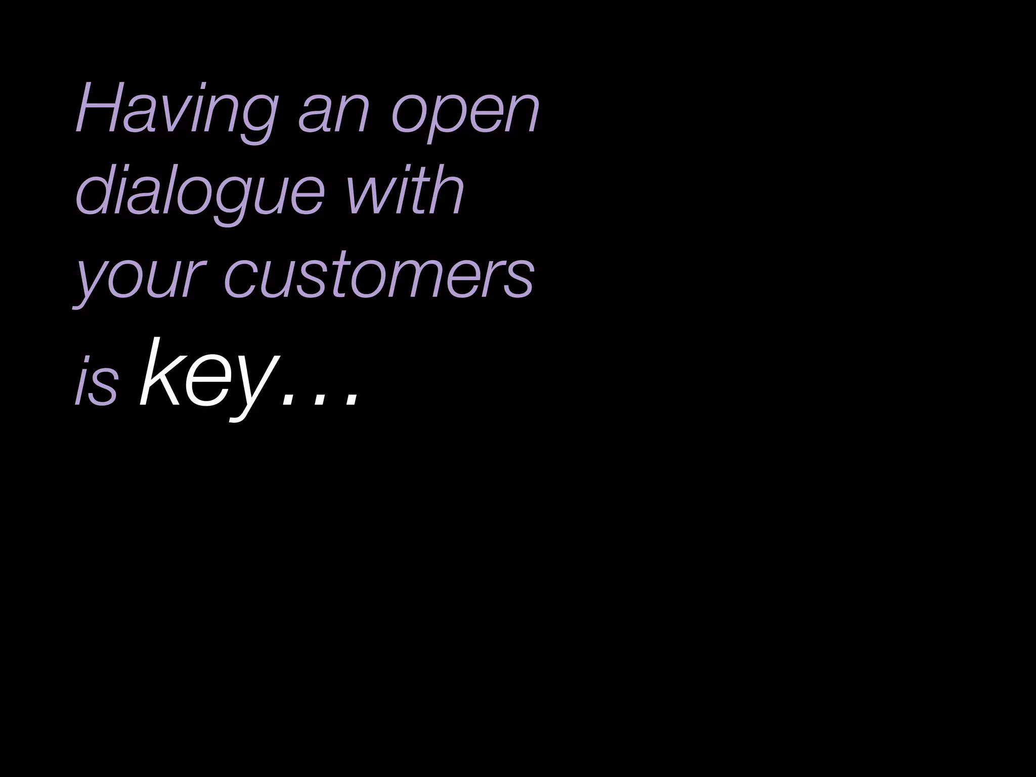GET TO KNOW YOUR CUSTOMERS!	
  
 