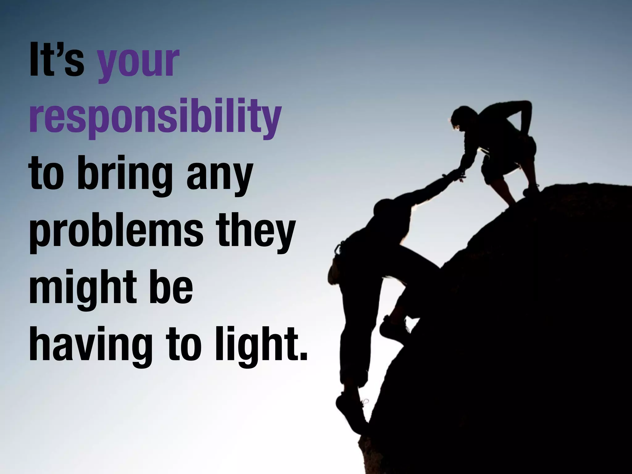 Your support team is the closest
   connection between your
 customers and the company. 
 