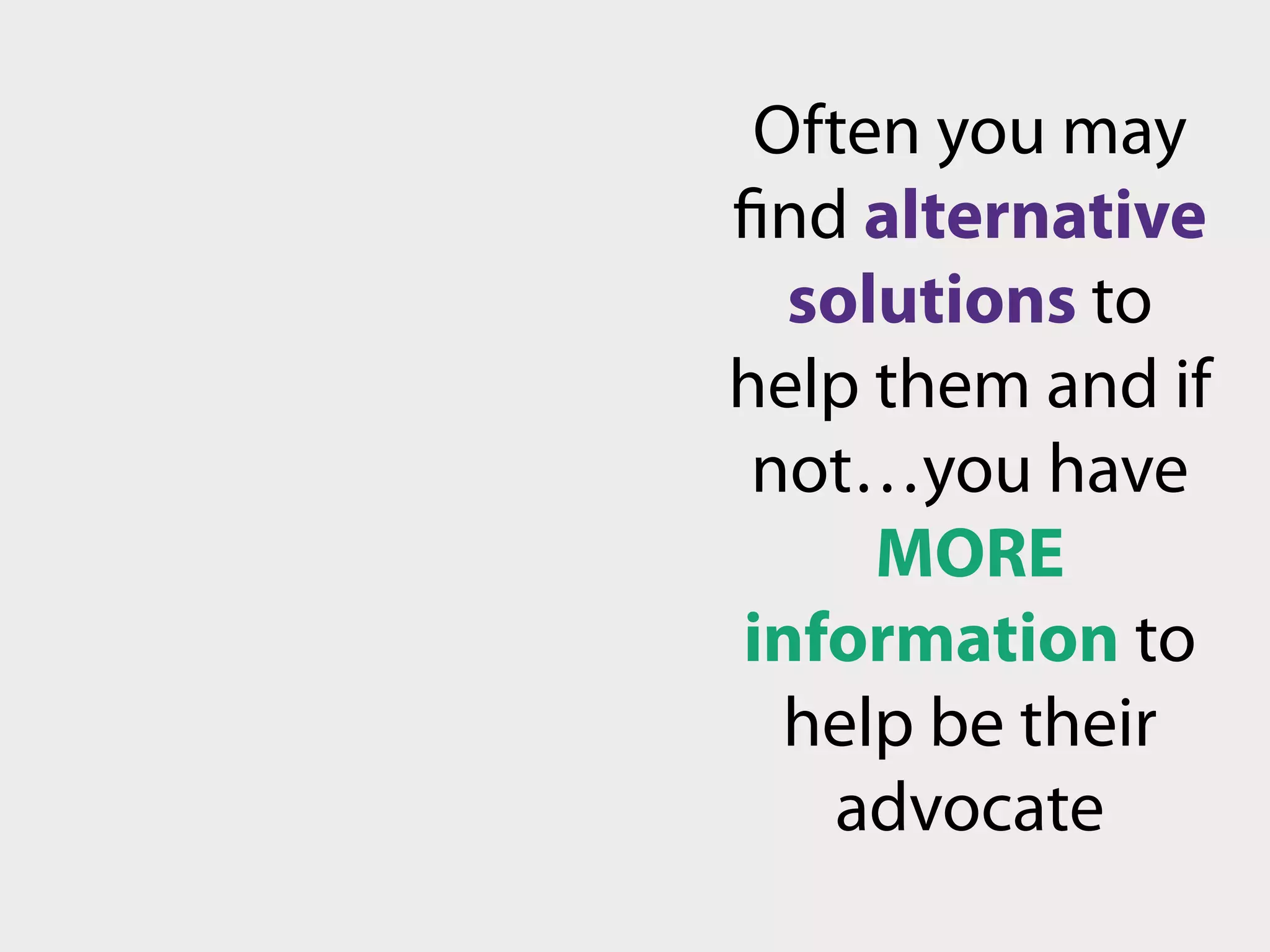 Often you may
find alternative
  solutions to
help them and if
 not…you have
 