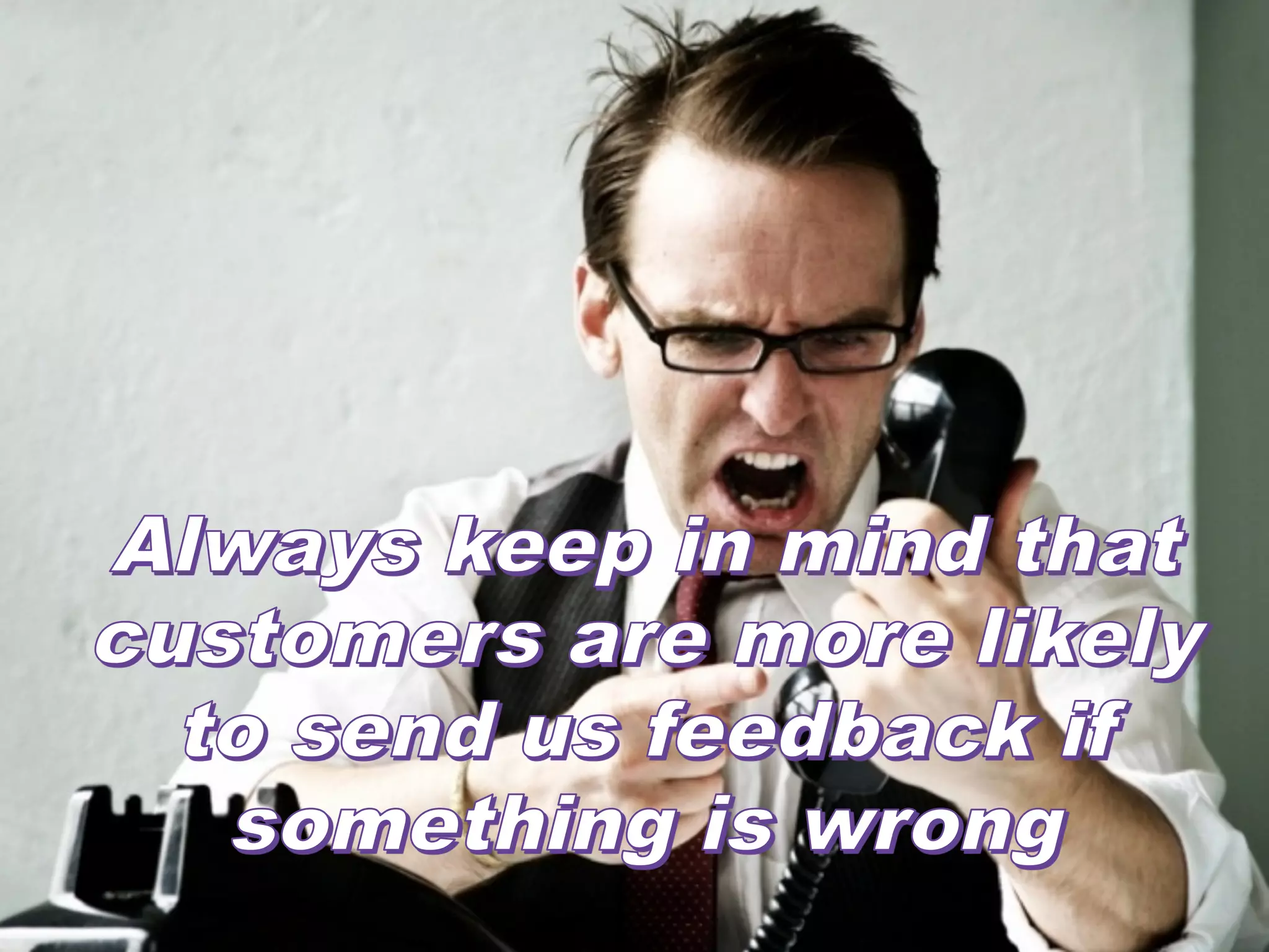 Companies that
resolve a complaint in
the customers’ favor
will do business with
them again 70% of
the time.
Lee Resources
           #CustomerWOW
 