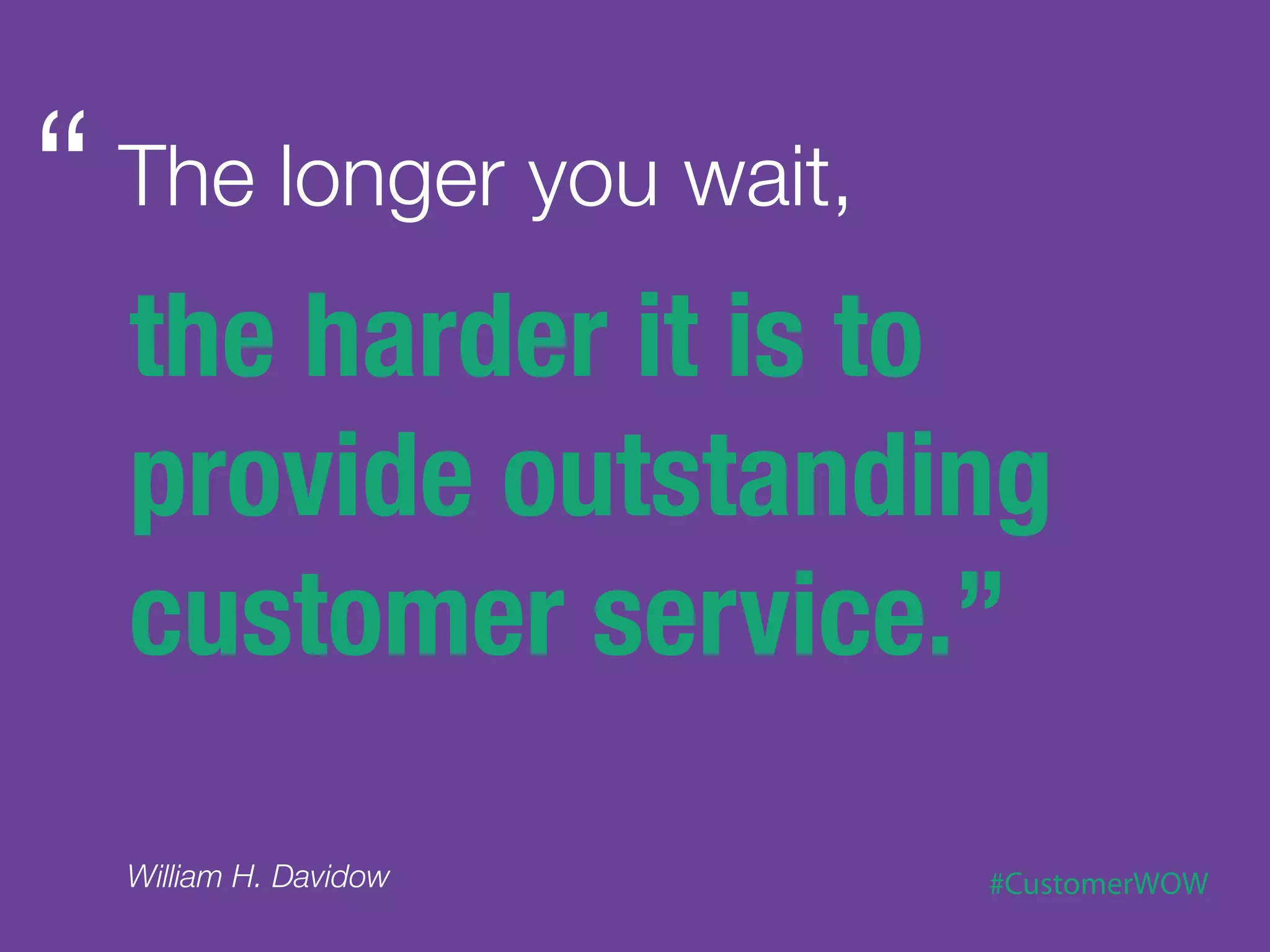 Reducing the time
 it takes to assist a
customer directly…
  reduces the time
  other customers
      must wait.
 