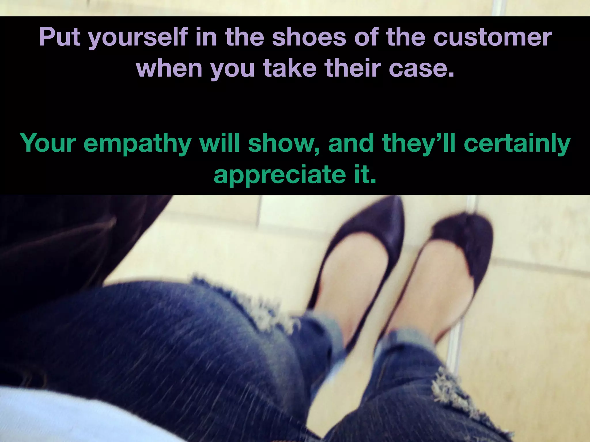 We’ve all been in a
rough support
situation before. 
         If I don’t get a
         support rep on
         the phone right
         now…I think I’m
         just going to
         snap.
 