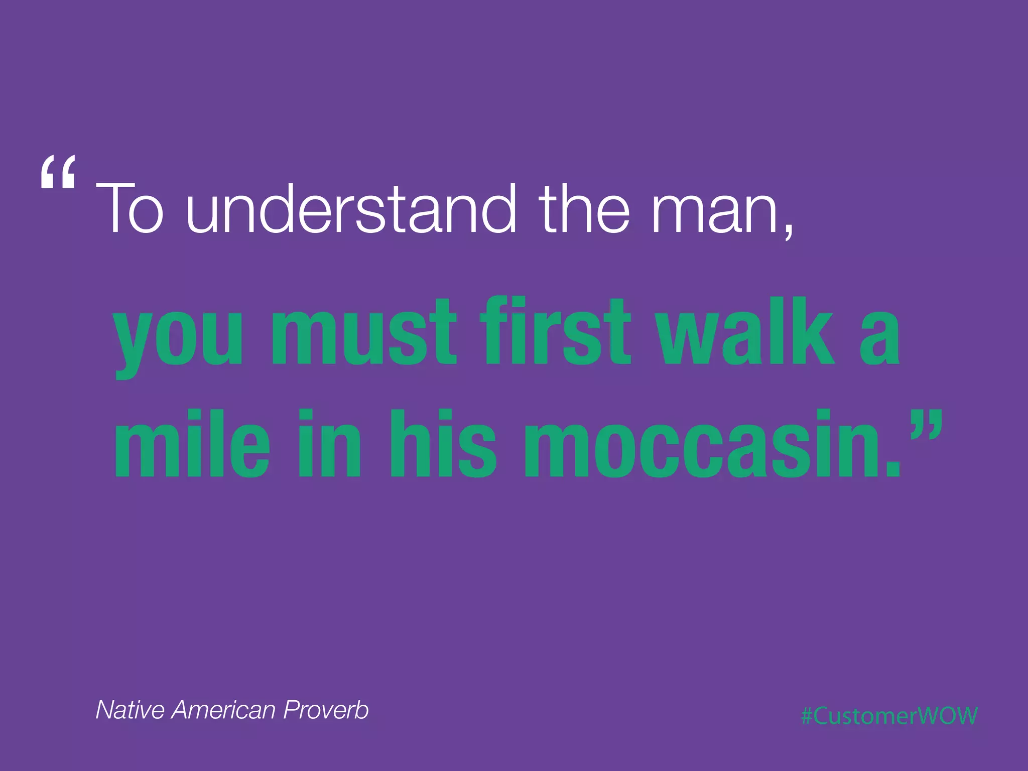 Put yourself in the shoes of the customer
        when you take their case. 
                      
Your empathy will show, and they’ll certainly
                appreciate it.
 