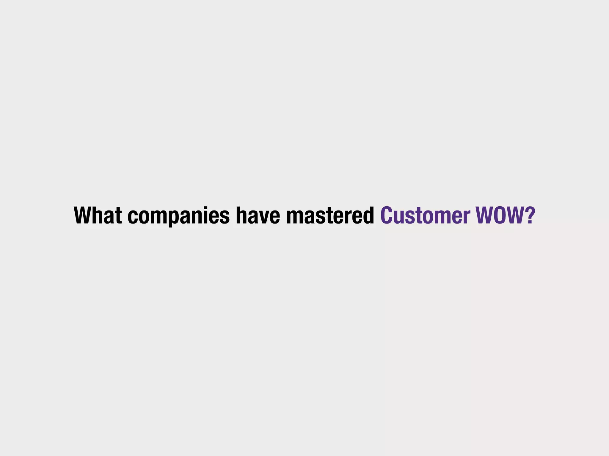 “
 To understand the man,
  you must ﬁrst walk a
  mile in his moccasin.”

 Native American Proverb
   #CustomerWOW
 