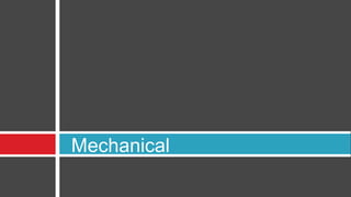 Mechanical
 