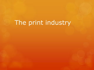 The print industry 
 