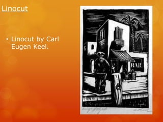 Linocut 
• Linocut by Carl 
Eugen Keel. 
 