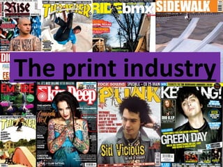 The print industry
 