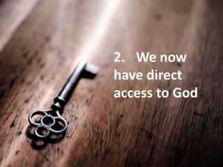 2. We now
have direct
access to God