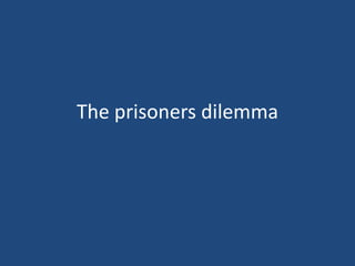 The prisoners dilemma
 