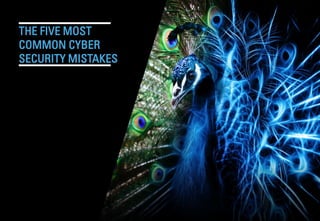 THE FIVE MOST
COMMON CYBER
SECURITY MISTAKES
 