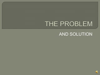THE PROBLEM AND SOLUTION 
