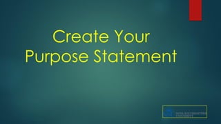 Create Your
Purpose Statement
 