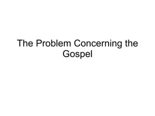 The Problem Concerning the Gospel 