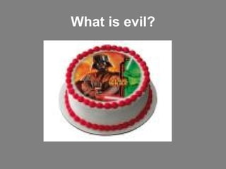 What is evil? 