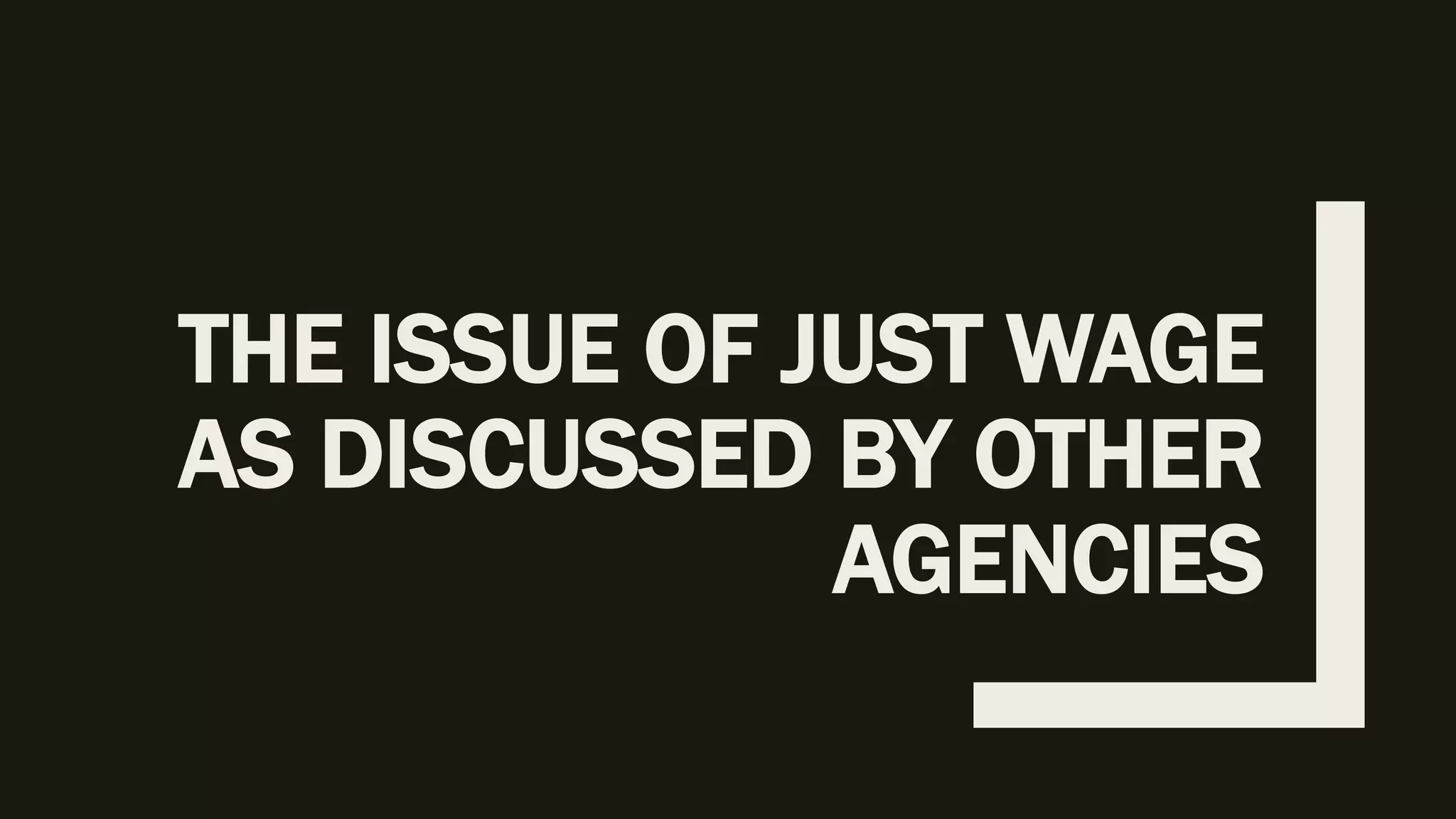 THE ISSUE OF JUST WAGE
AS DISCUSSED BY OTHER
AGENCIES
