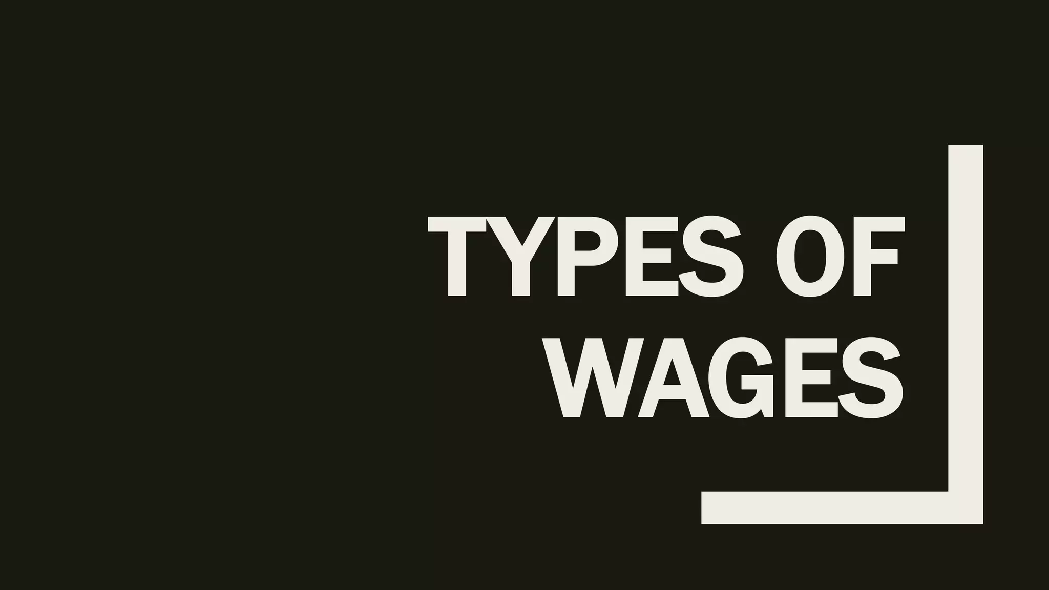 TYPES OF
WAGES