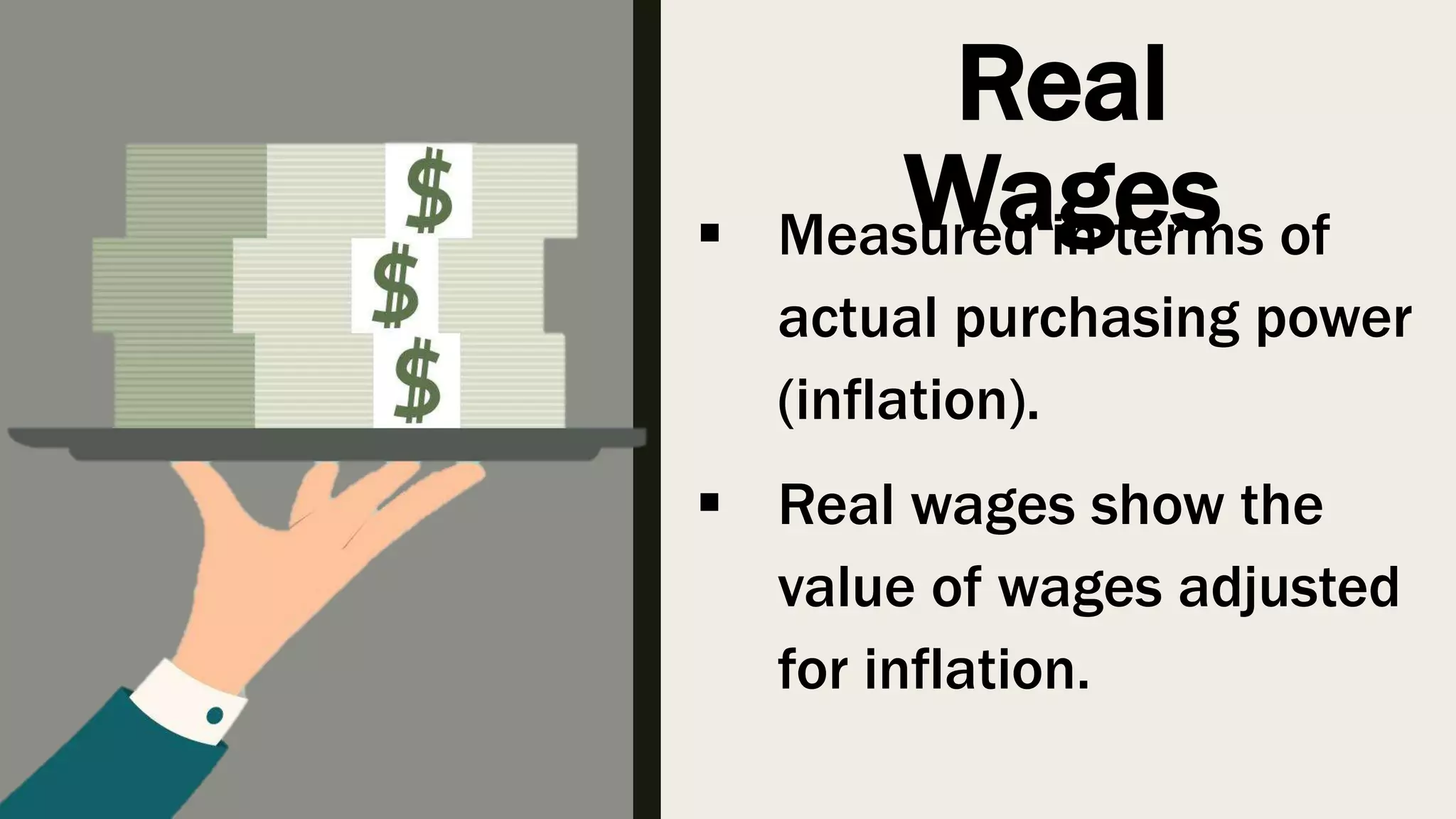 Real
Wages Measured in terms of
actual purchasing power
(inflation).
Real wages show the
value of wages adjusted
for inflation.