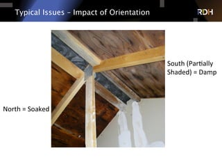 Typical Issues – Impact of Orientation
North	
  =	
  Soaked	
  
South	
  (Par?ally	
  
Shaded)	
  =	
  Damp	
  
 