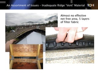 An Assortment of Issues – Inadequate Ridge ‘Vent’ Material
Almost no effective
net free area, 5 layers
of filter fabric
 