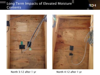 Long Term Impacts of Elevated Moisture
Contents
North 3:12 after 1 yr North 4:12 after 1 yr
 