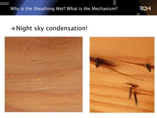 Why is the Sheathing Wet? What is the Mechanism?
à Night sky condensation!
Radiative heat loss from roof
surface to colder night sky
 