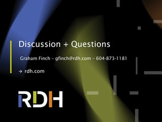 à  rdh.com
Discussion + Questions
Graham Finch – gfinch@rdh.com – 604-873-1181
 