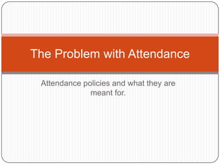 The Problem with Attendance
Attendance policies and what they are
meant for.

 