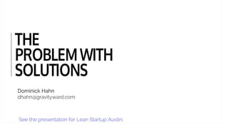 Your Solutions
The Problem with Solutions http://app.emaze.com/print/printPresentation/409911
7 of 40 8/27/2014 9:01 AM
 