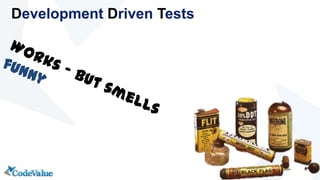 Development Driven Tests
 