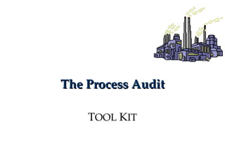 The Process Audit T OOL  K IT 