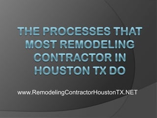 The Processes That Most Remodeling Contractor in Houston TX Do www.RemodelingContractorHoustonTX.NET 