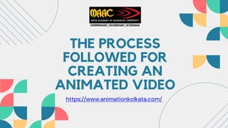 THE PROCESS
FOLLOWED FOR
CREATING AN
ANIMATED VIDEO
https://www.animationkolkata.com/
 