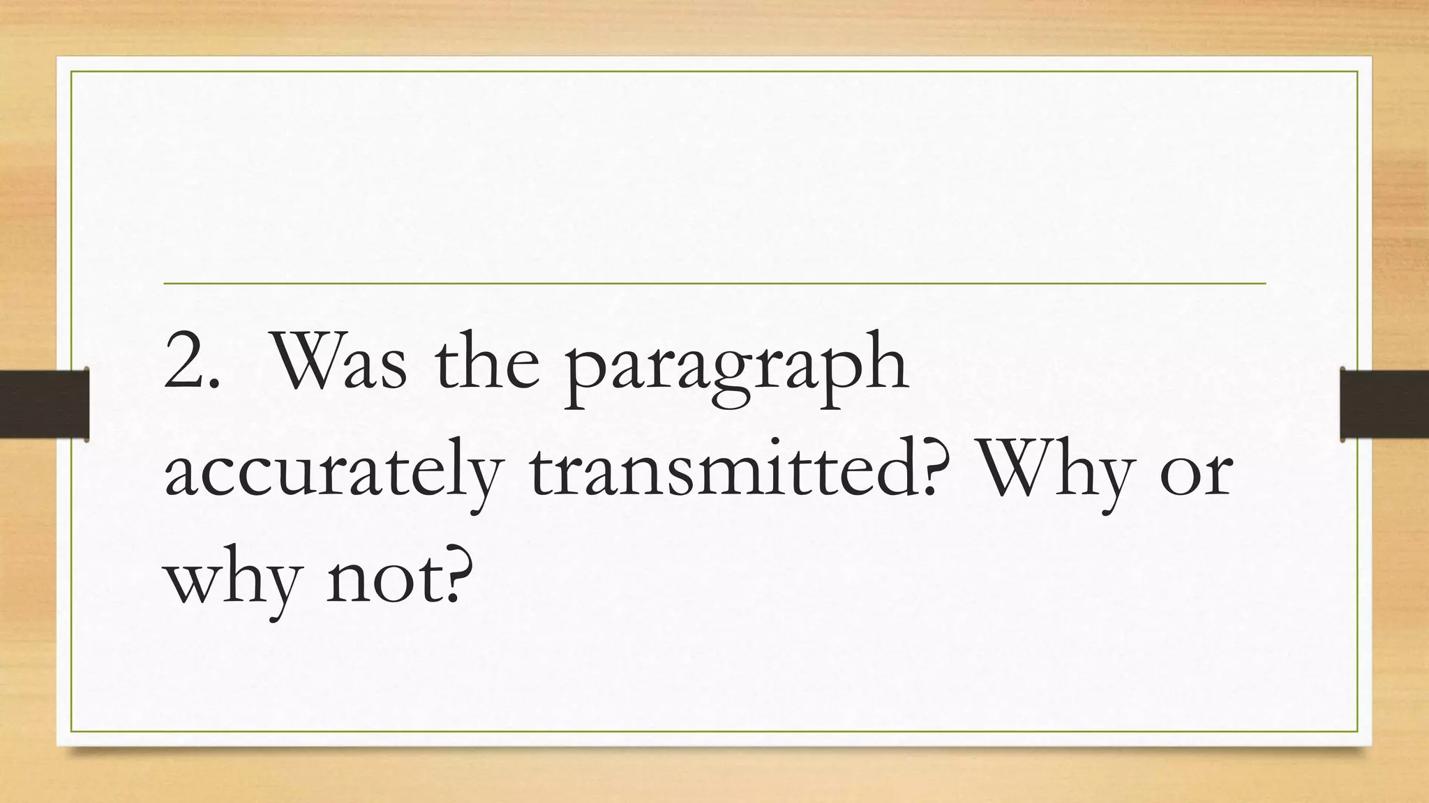 2. Was the paragraph
accurately transmitted? Why or
why not?
 