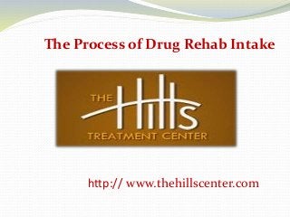 The Process of Drug Rehab Intake
http:// www.thehillscenter.com
 