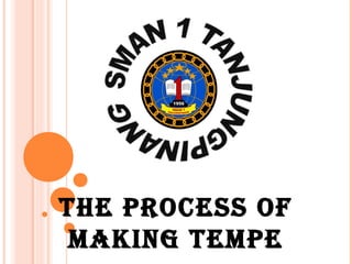 The process of
 making Tempe
 