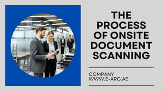 THE
PROCESS
OF ONSITE
DOCUMENT
SCANNING
COMPANY
WWW.E-ARC.AE
 
