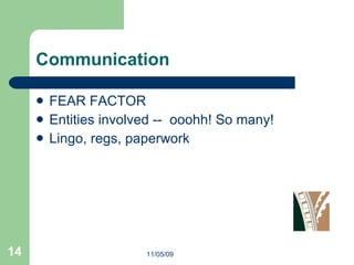 Communication FEAR FACTOR Entities involved --  ooohh! So many! Lingo, regs, paperwork 11/05/09 
