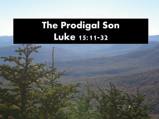 The Prodigal Son
Luke 15:11-32
 