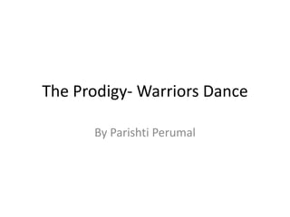 The Prodigy- Warriors Dance By Parishti Perumal 
