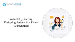 Product Engineering –
Designing Systems that Exceed
Expectations
 