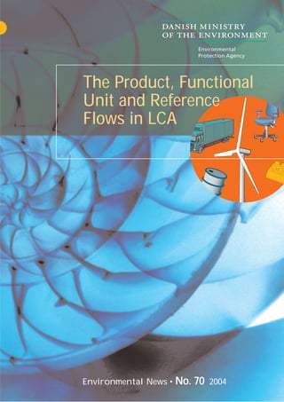 The Product, Functional
Unit and Reference
Flows in LCA
Environmental News • NNoo.. 7700 2004
 
