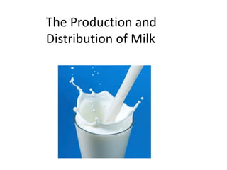 The Production and
Distribution of Milk
 