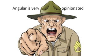 opinionatedAngular is very
 